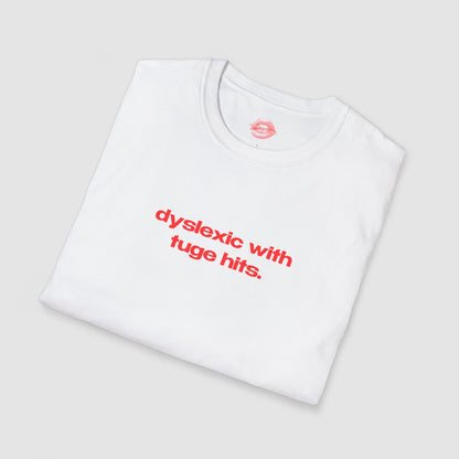 "Dyslexic With Tuge Hits." | Text Only | T-Shirt