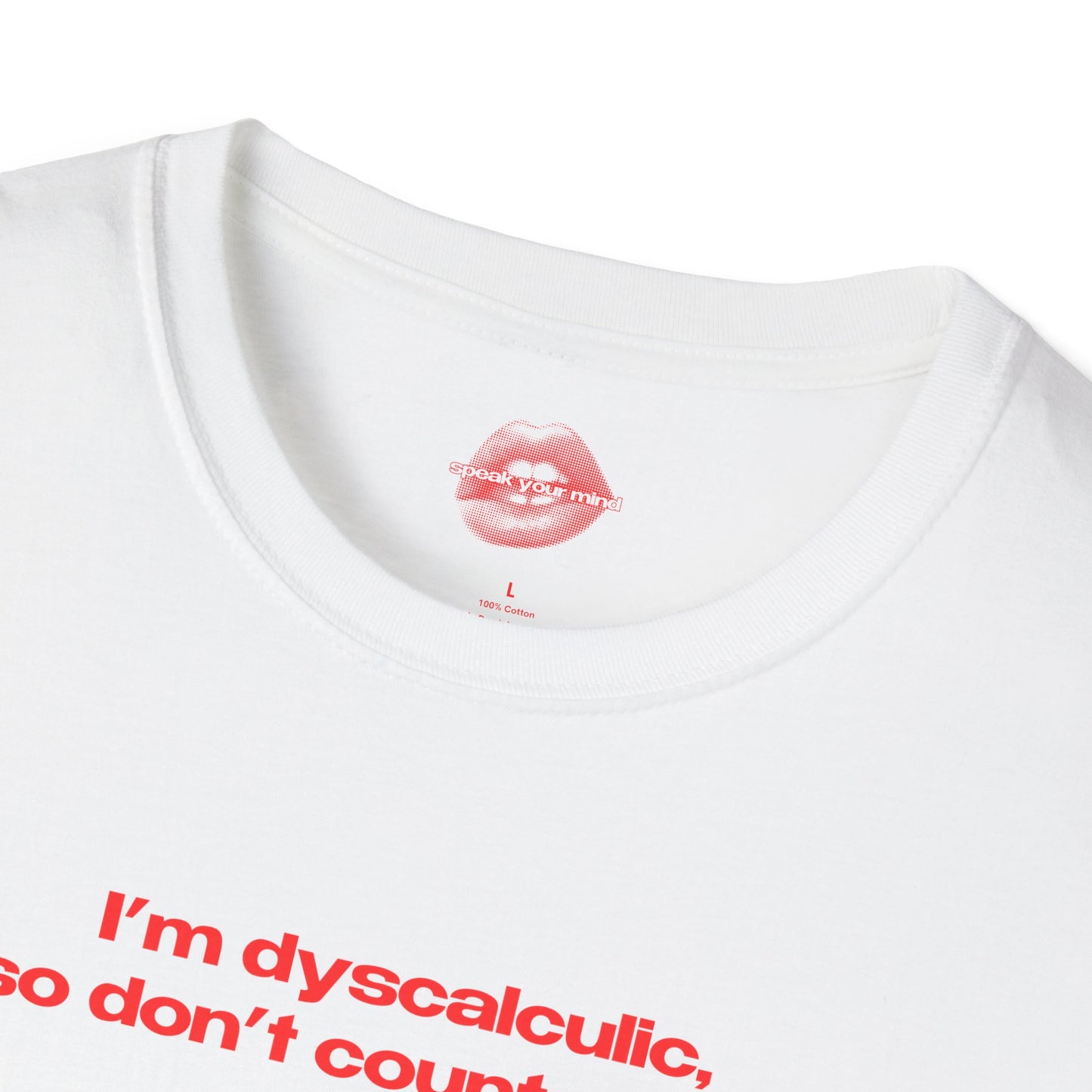 "I'm Dyscalculic, So Don't Count On Me." | Text Only | T-Shirt