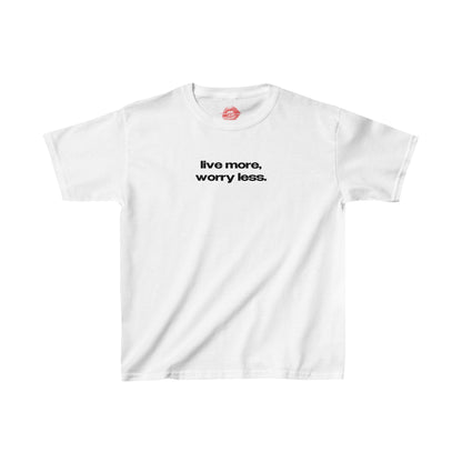 "Live More, Worry Less." | Text Only | Baby Tee