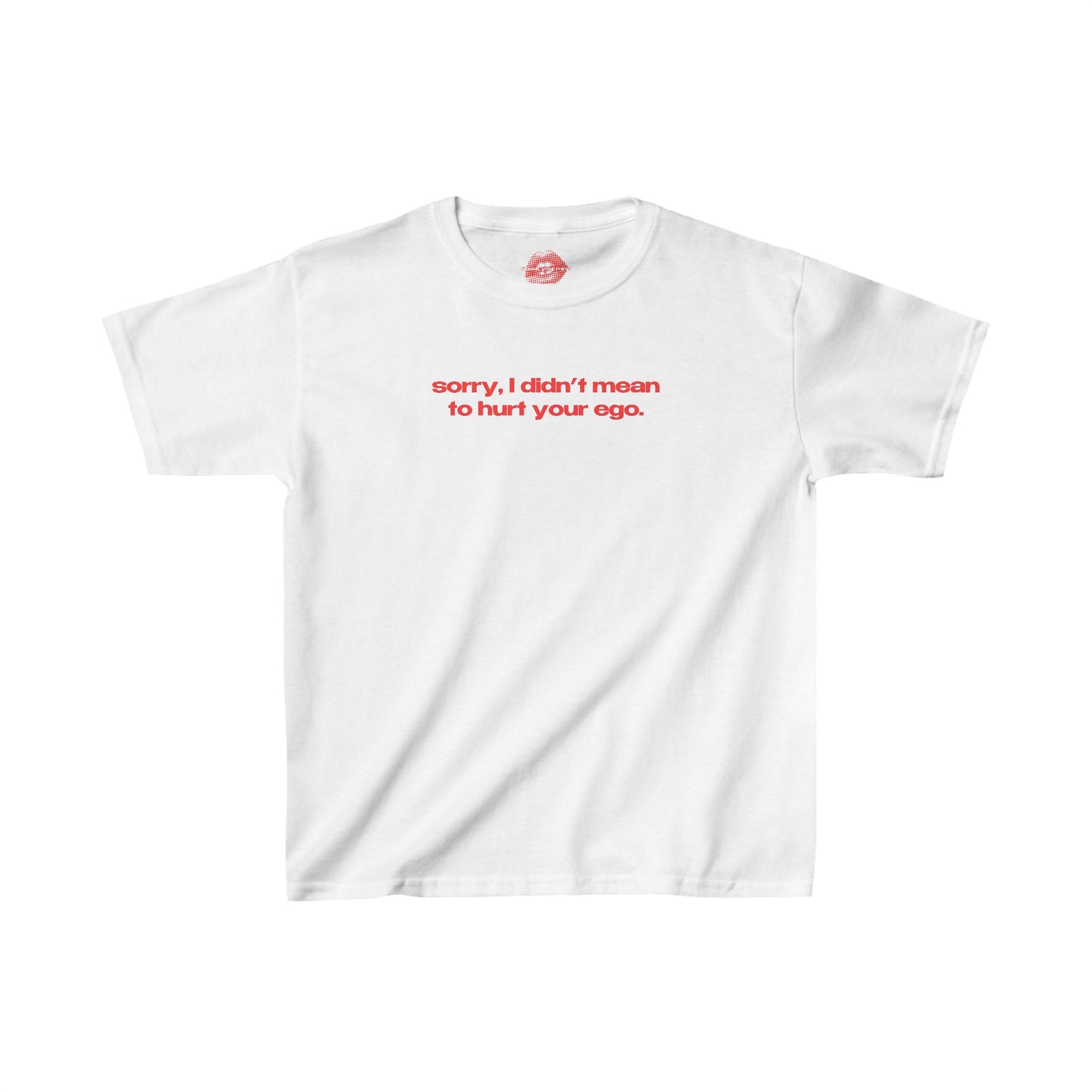 "Sorry, I Didn't Mean To Hurt Your Ego." | Text Only | Baby Tee