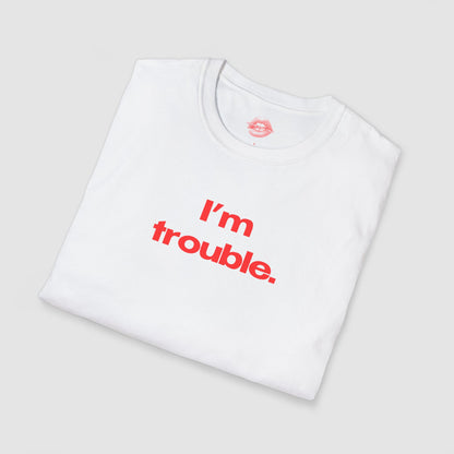 "I'm Trouble." | Text Only | T-Shirt