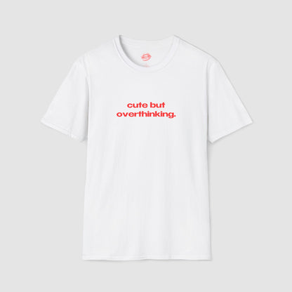 "Cute But Overthinking." | Text Only | T-Shirt