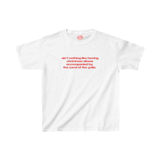 "Ain't Nothing Like Having Christmas Dinner Accompanied By The Carol Of The Yells." | Text Only | Baby Tee