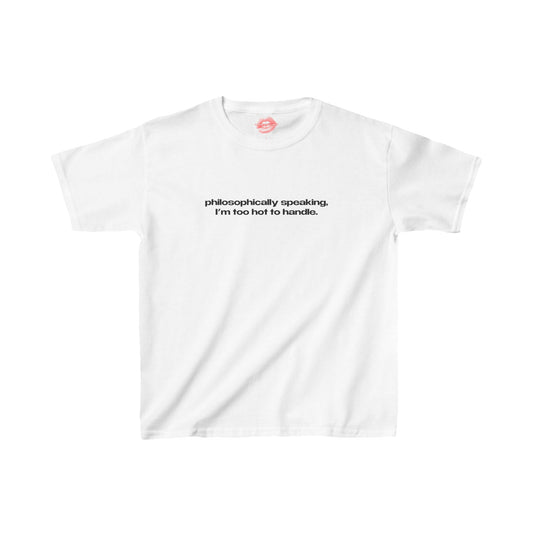 "Philosophically Speaking, I'm Too Hot To Handle." | Text Only | Baby Tee