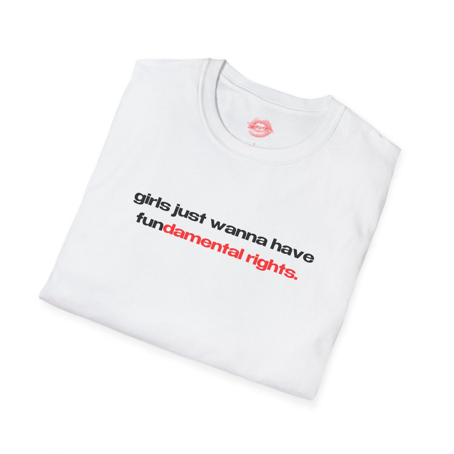 "Girls Just Wanna Have Fundamental Rights." | Text Only | T-Shirt