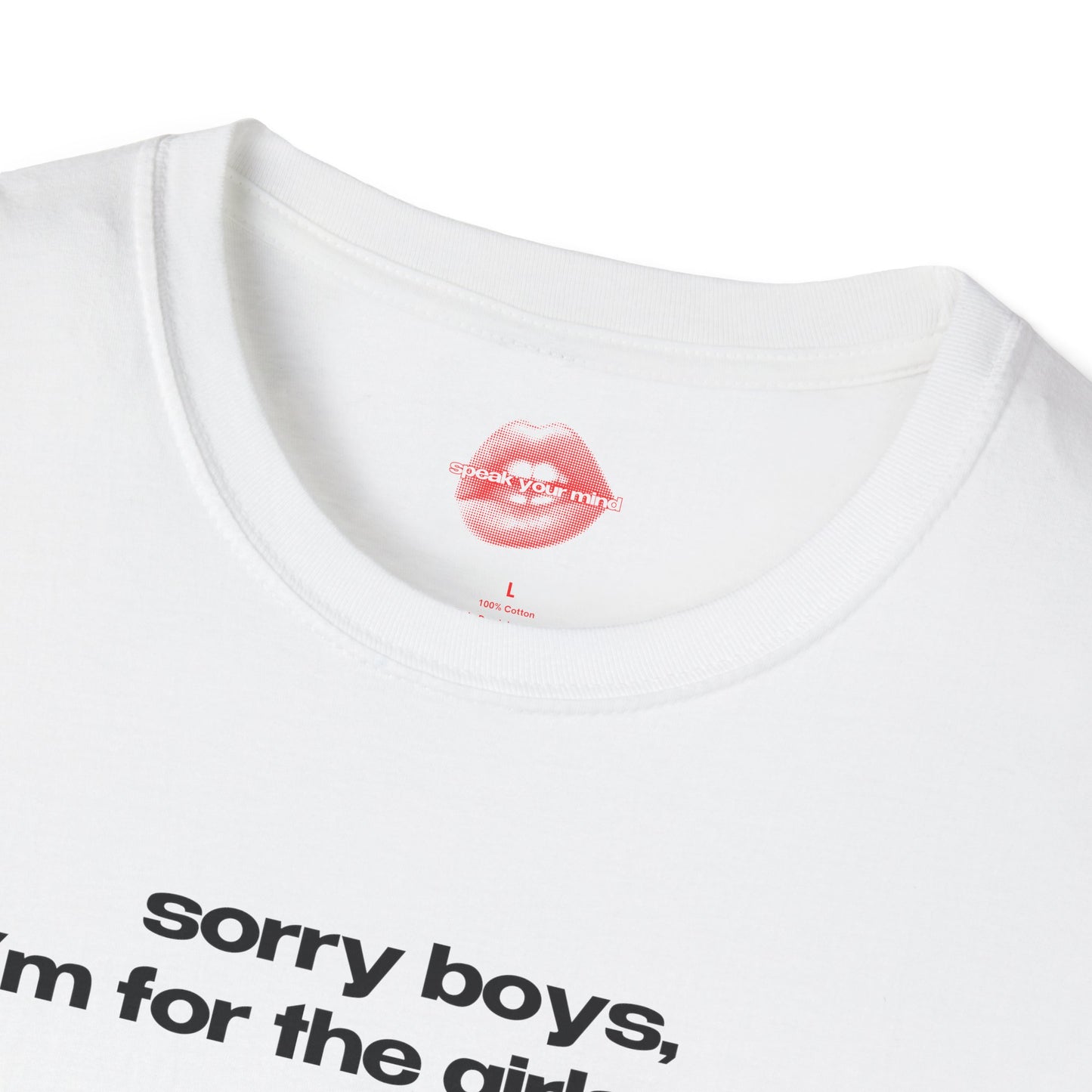 "Sorry Boys, I'm For The Girls Too." | Text Only | T-Shirt