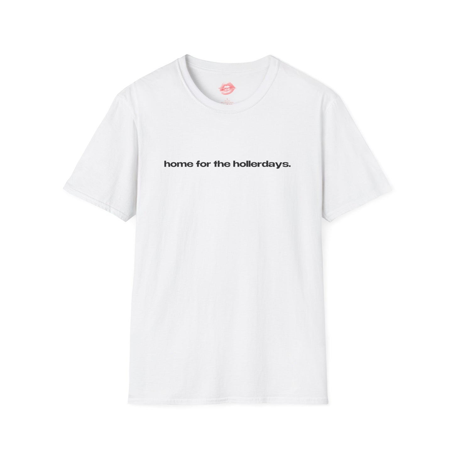 "Home For The Hollerdays." | Text Only | T-Shirt