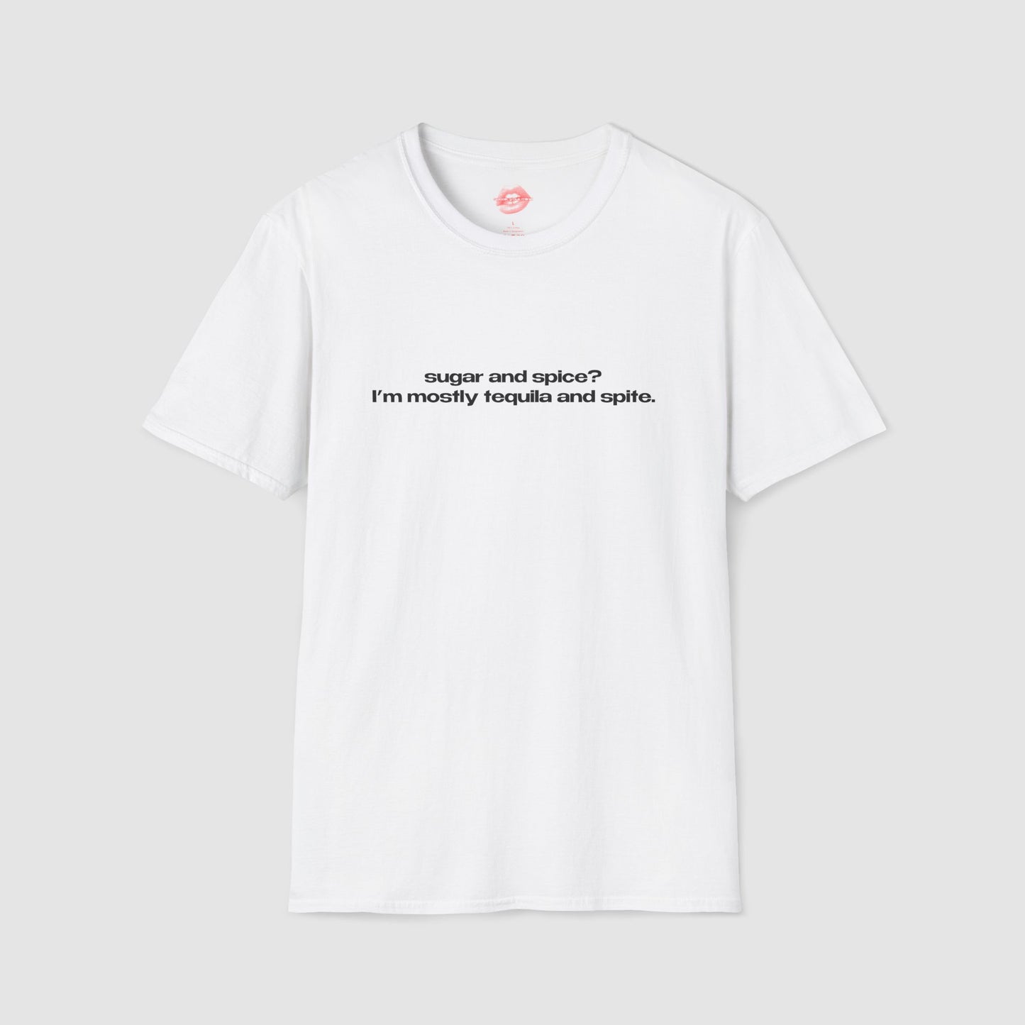 "Sugar And Spice? I'm Mostly Tequila And Spite." | Text Only | T-Shirt