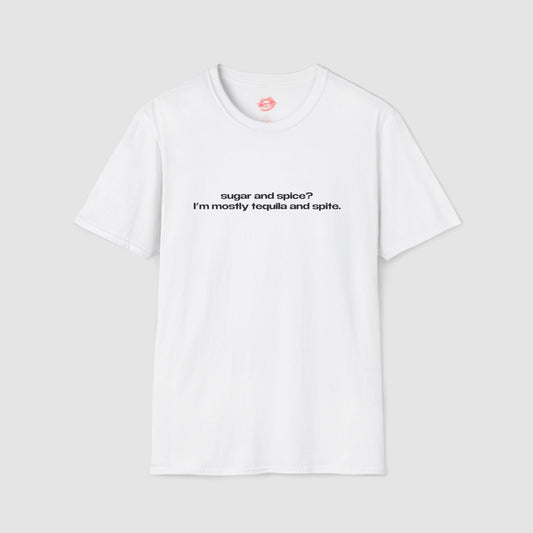 "Sugar And Spice? I'm Mostly Tequila And Spite." | Text Only | T-Shirt