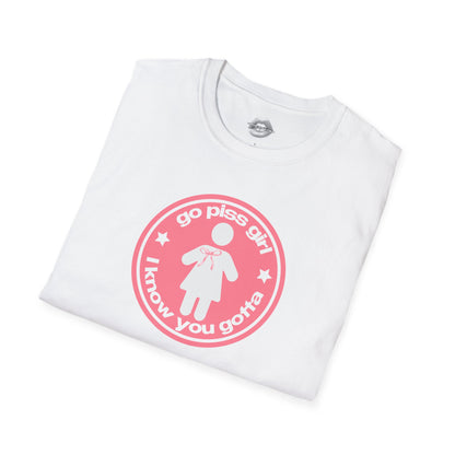 "Go Piss Girl, I Know You Gotta." | Peach | T-Shirt