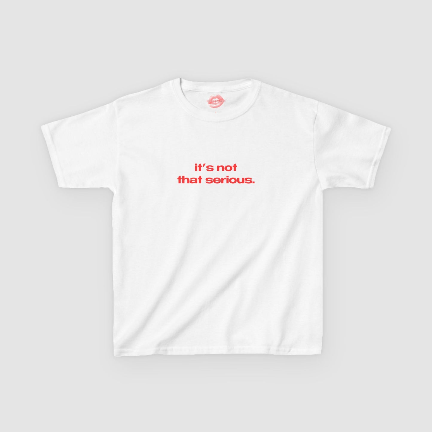 "It's Not That Serious." | Text Only | Baby Tee