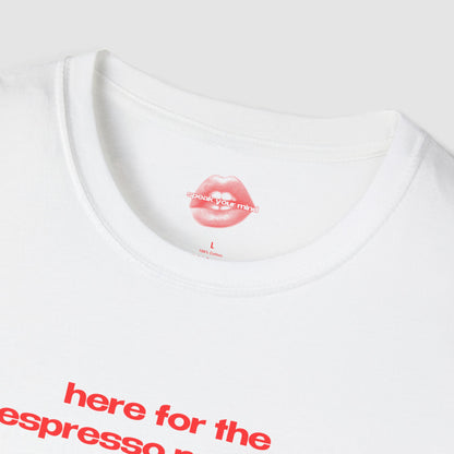 "Here For The Espresso Martinis." | Text Only | T-Shirt