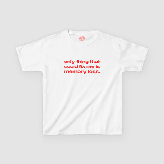 "Only Thing That Could Fix Me Is Memory Loss." | Text Only | Baby Tee