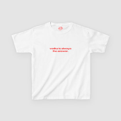 "Vodka Is Always The Answer." | Text Only | Baby Tee