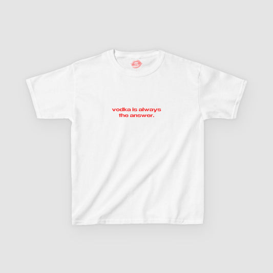 "Vodka Is Always The Answer." | Text Only | Baby Tee