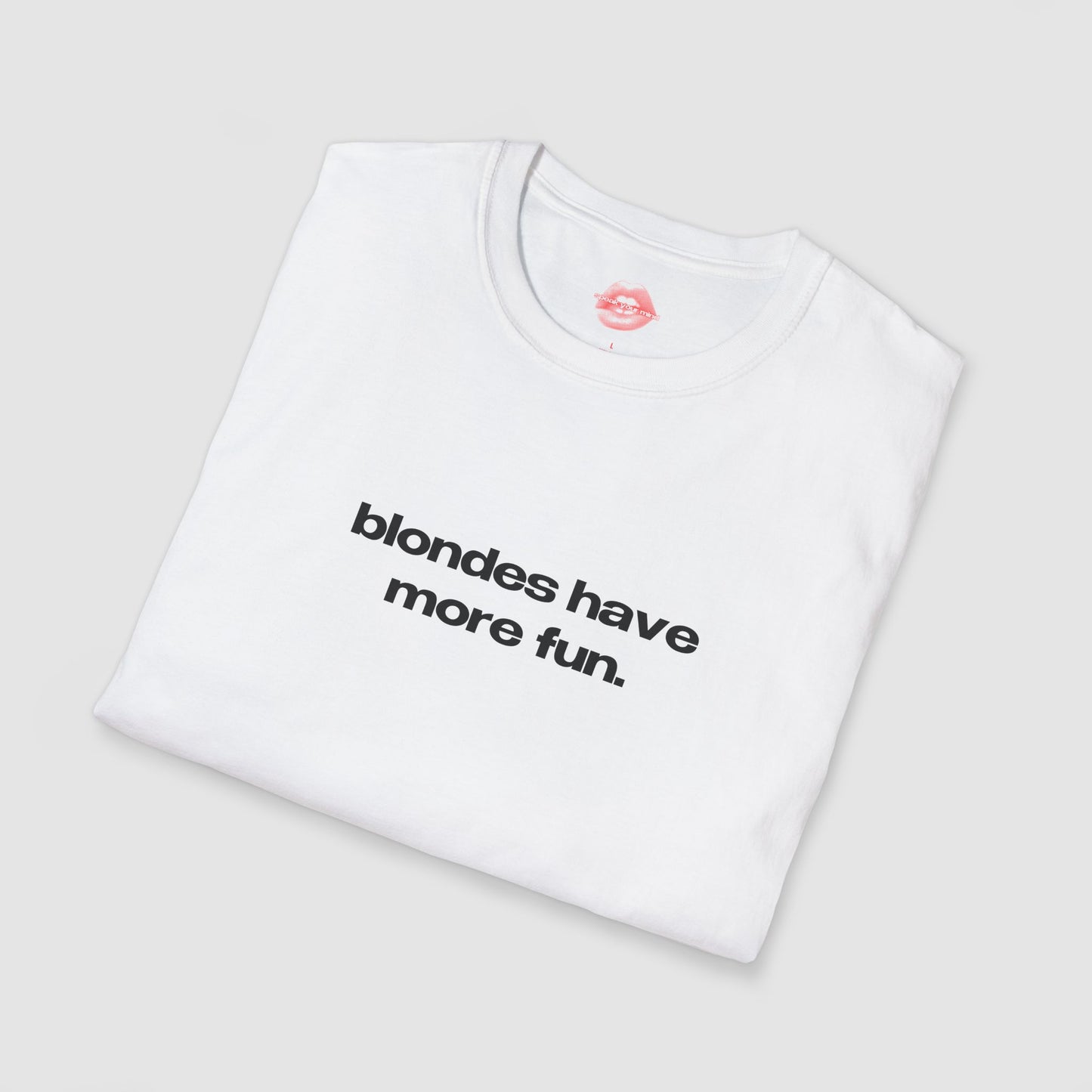 "Blondes Have More Fun." | Text Only | T-Shirt