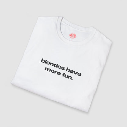 "Blondes Have More Fun." | Text Only | T-Shirt