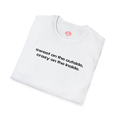 "Sweet On The Outside, Crazy On The Inside." | Text Only | T-Shirt