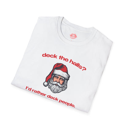 "Deck The Halls? I'd Rather Deck People." | Santa | T-Shirt