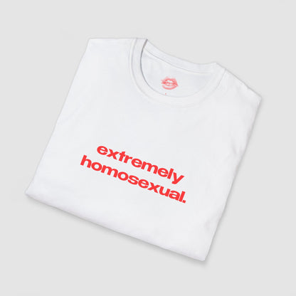 "Extremely Homosexual." | Text Only | T-Shirt