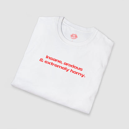 "Insane, Anxious & Extremely Horny." | Text Only | T-Shirt