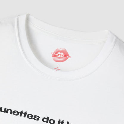 "Brunettes Do It Better." | Text Only | T-Shirt