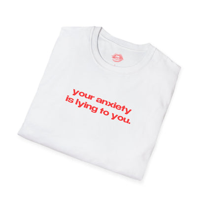 "Your Anxiety Is Lying To You." | Text Only | T-Shirt