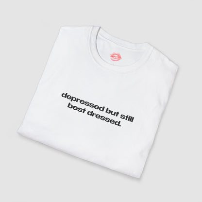 "Depressed But Still Best Dressed." | Text Only | T-Shirt