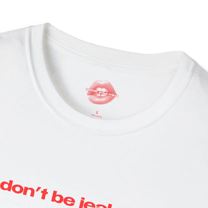 "Don't Be Jealous." | Text Only | T-Shirt