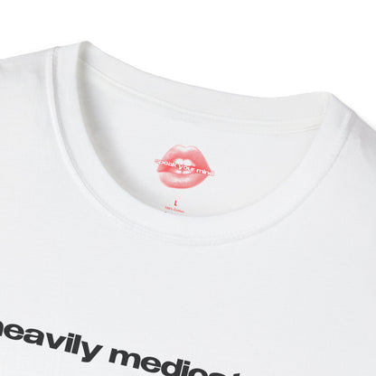 "Heavily Medicated." | Text Only | T-Shirt