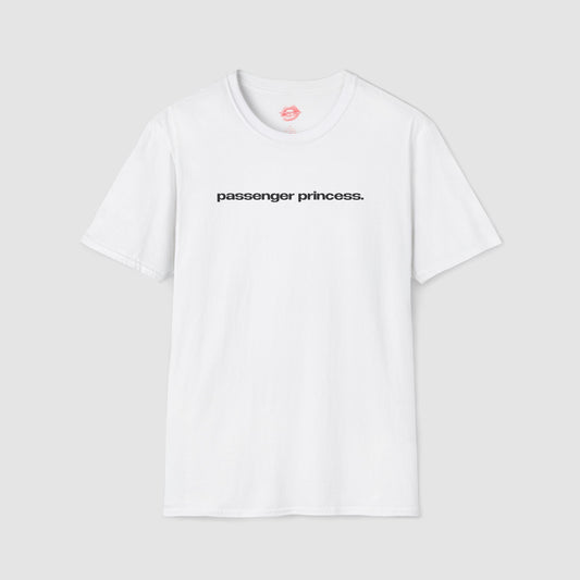 "Passenger Princess." | Text Only | T-Shirt