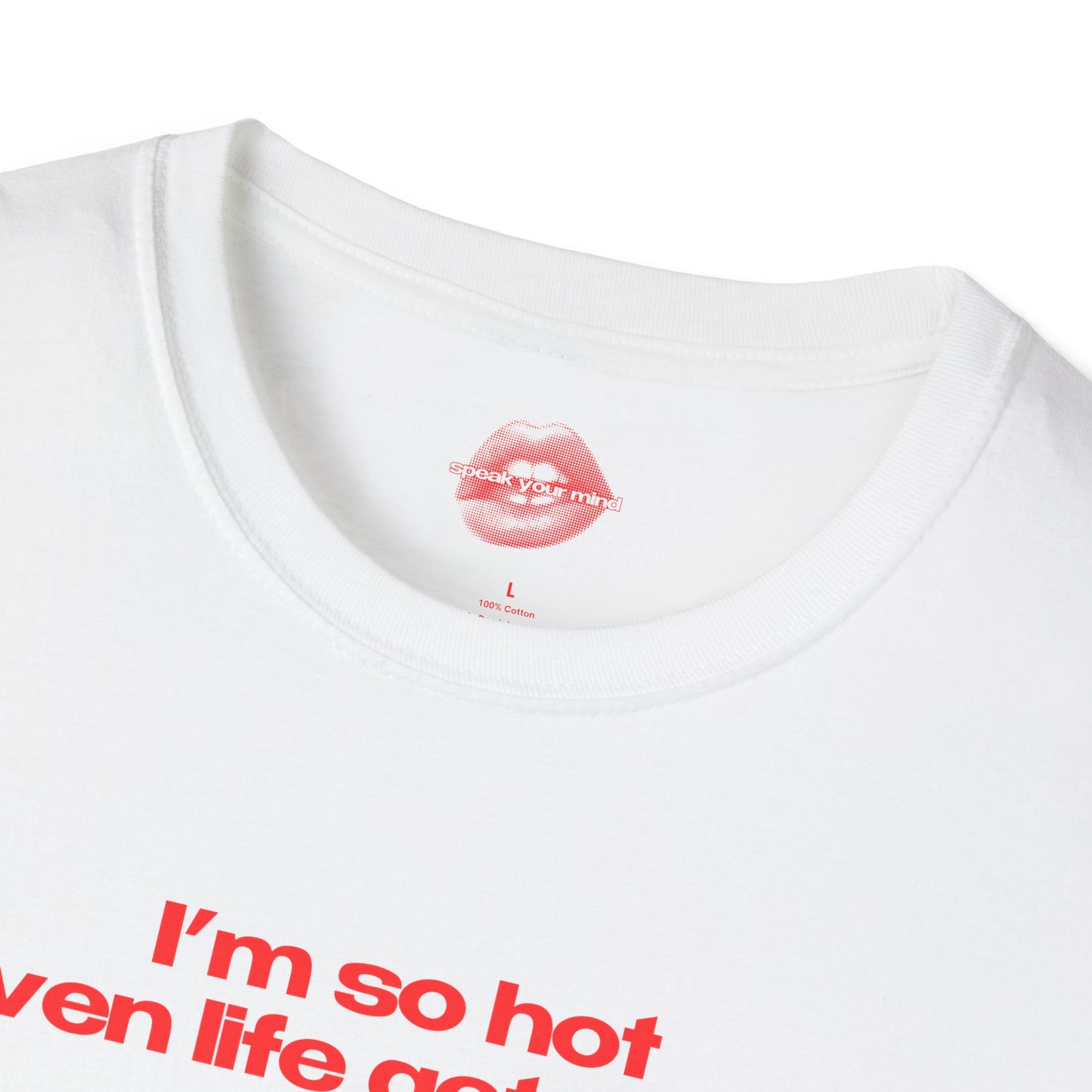 "I'm So Hot Even Life Gets Hard” | Text Only | T-Shirt