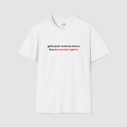 "Girls Just Wanna Have Fundamental Rights." | Text Only | T-Shirt