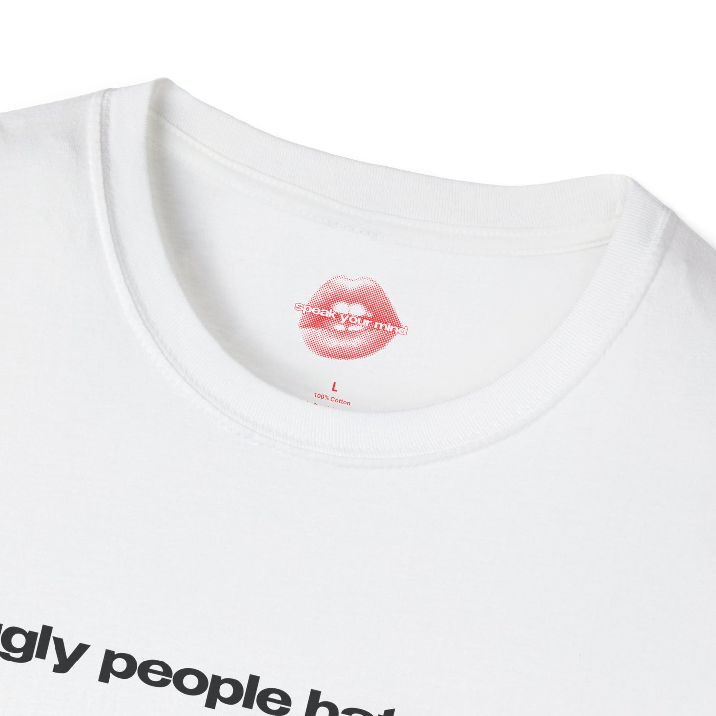 "Ugly People Hate Me." | Text Only | T-Shirt