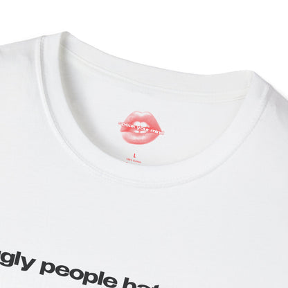 "Ugly People Hate Me." | Text Only | T-Shirt