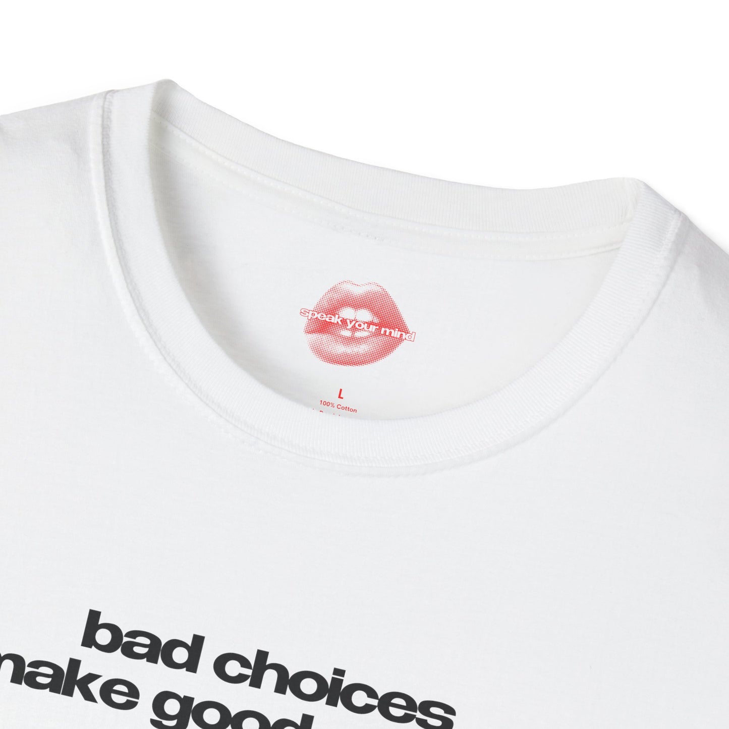 "Bad Choices Make Good Stories." | Text Only | T-Shirt