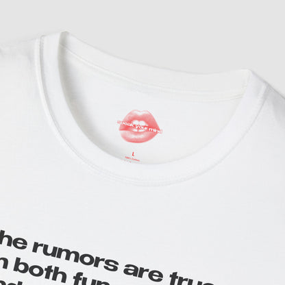 "The Rumors Are True, I'm Both Fun At Parties And Amazing In Bed." | Text Only | T-Shirt