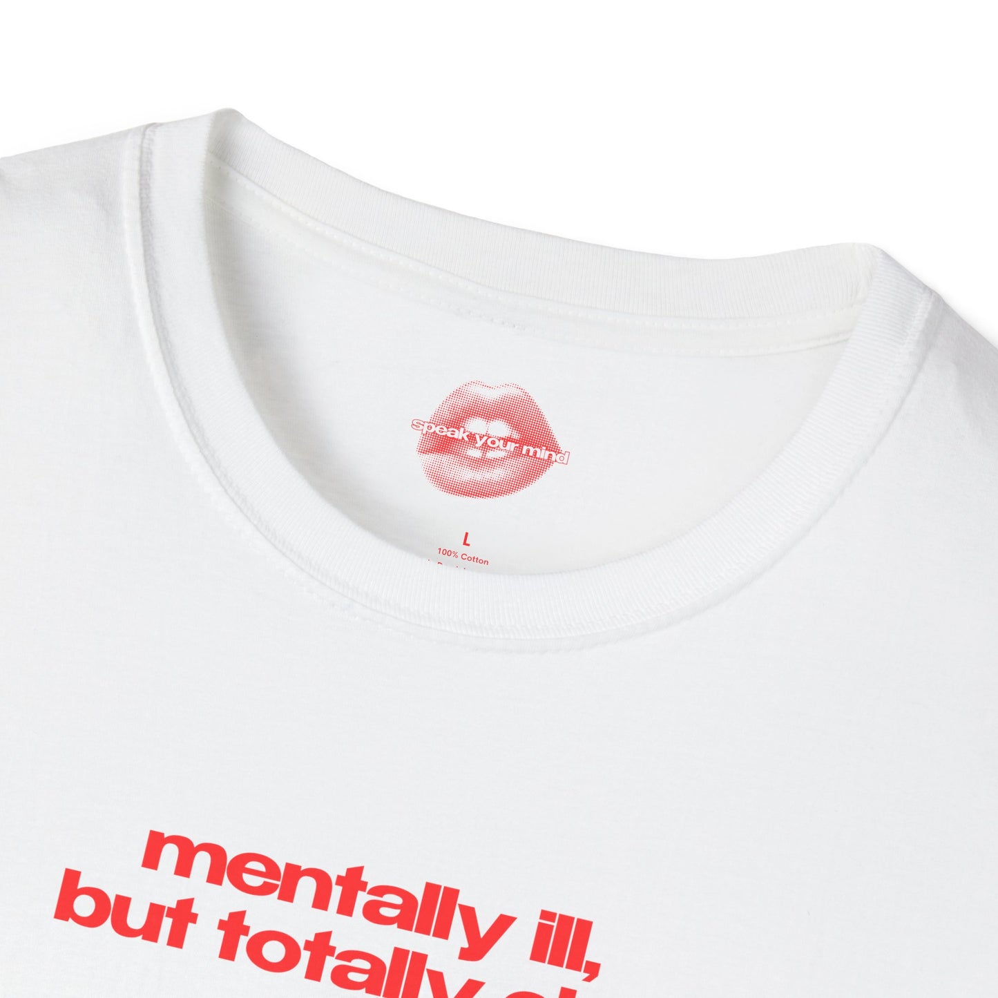 ”Mentally Ill, But Totally Chill” | Text Only | T-Shirt