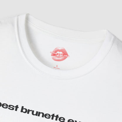 "Best Brunette Ever." | Text Only | T-Shirt