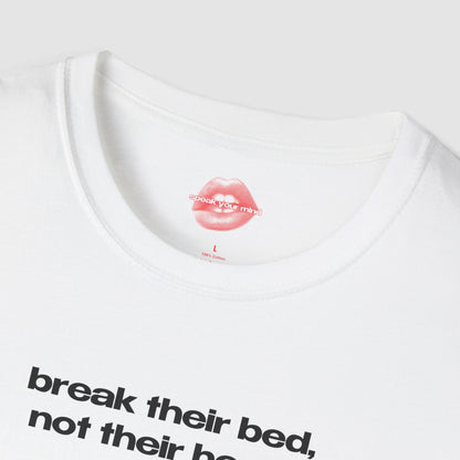 "Break Their Bed, Not Their Heart." | Text Only | T-Shirt