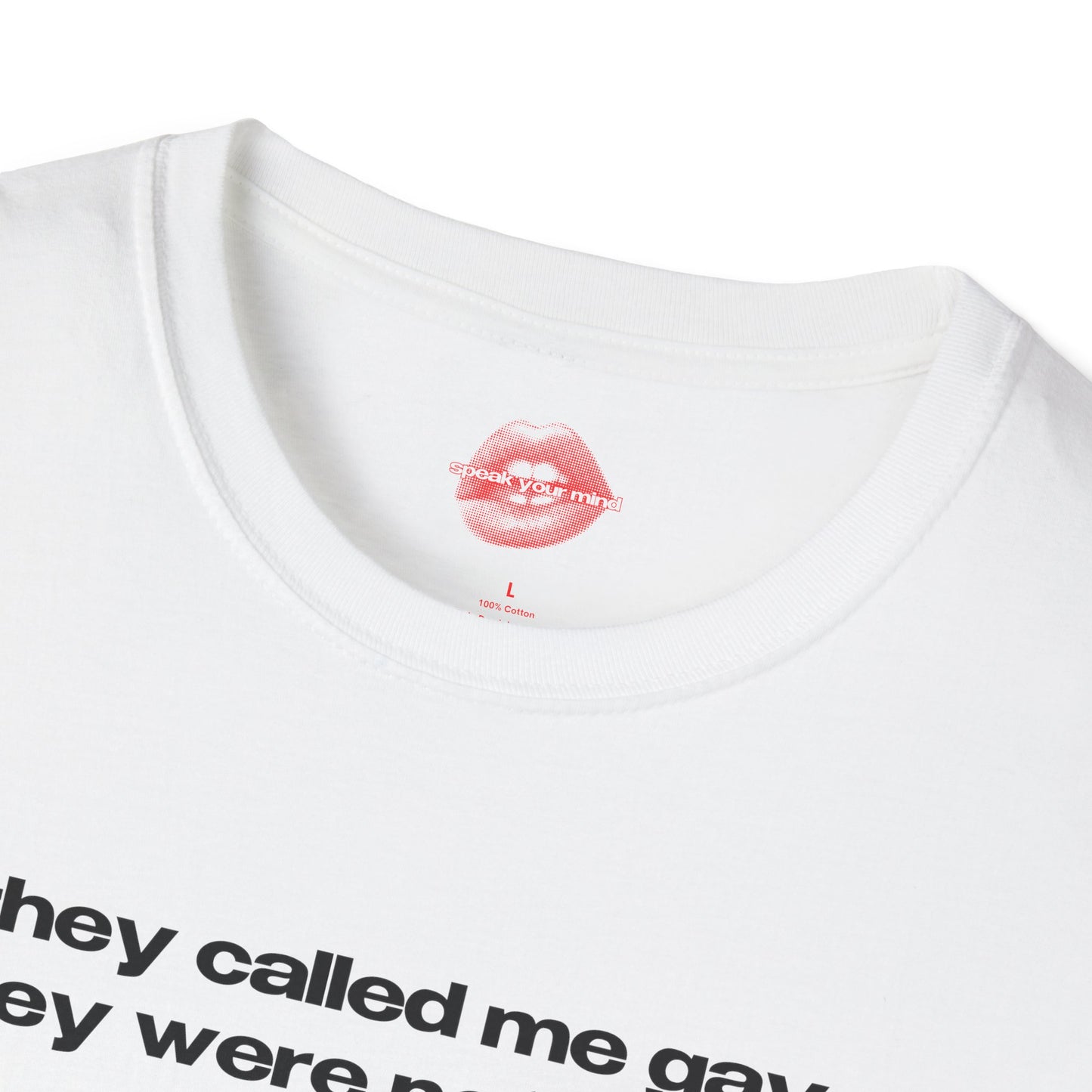 "They Called Me Gay, They Were Not Wrong." | Text Only | T-Shirt