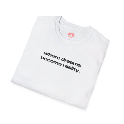 "Where Dreams Become Reality." | Text Only | T-Shirt