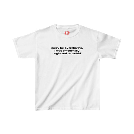 "Sorry For Oversharing, I Was Emotionally Neglected As A Child." | Text Only | Baby Tee