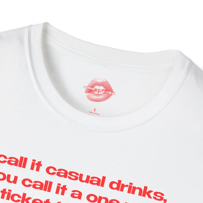 "I Call It Casual Drinks, You Call It A One Way Ticket To The ER." | Text Only | T-Shirt