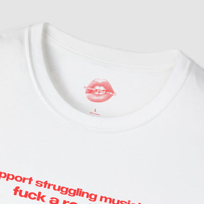 "Support Struggling Musicians, Fuck A Rockstar." | Text Only | T-Shirt