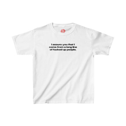 "I Assure You That I Come From A Long Line Of Fucked Up People." | Text Only | Baby Tee