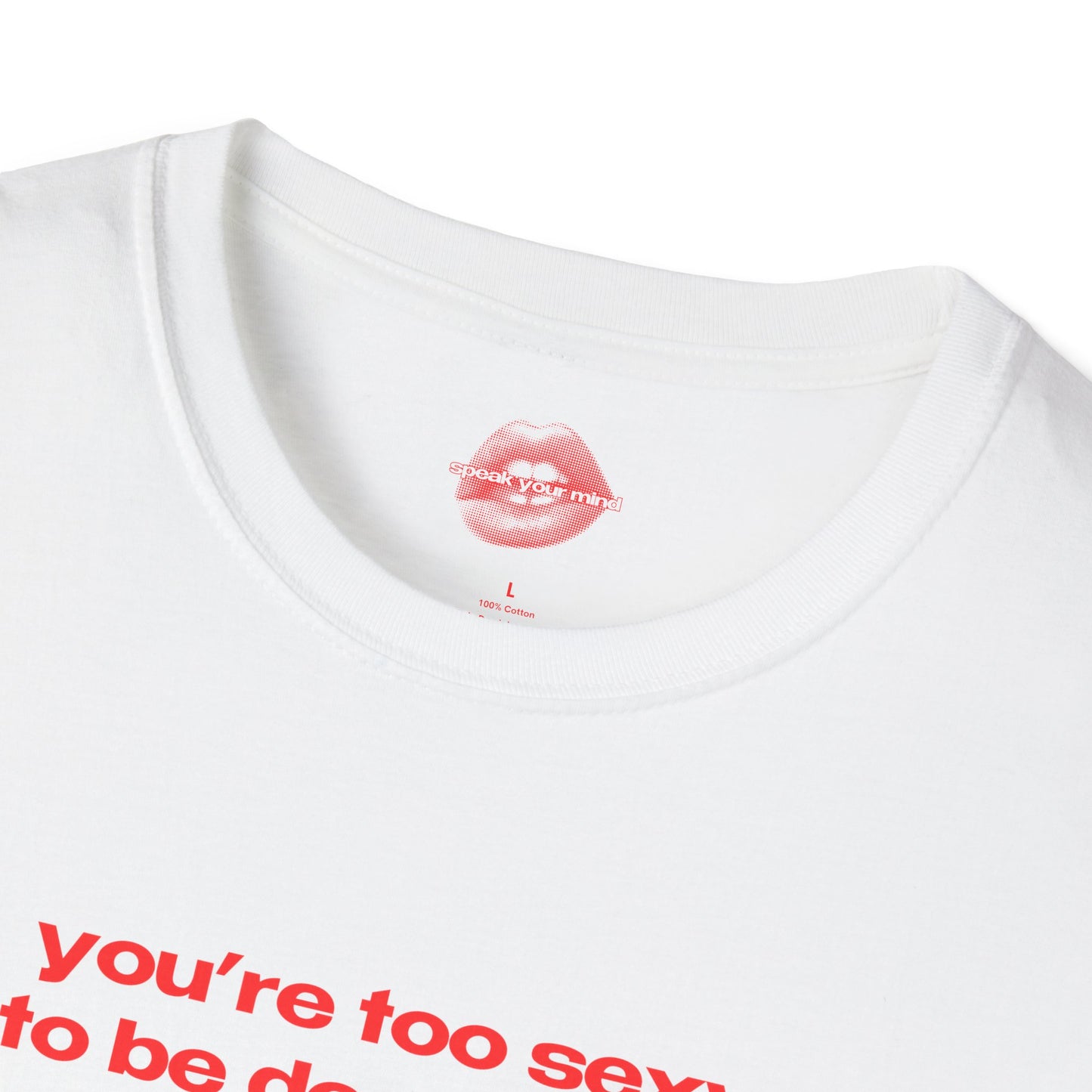 "You're Too Sexy To Be Depressed." | Text Only | T-Shirt