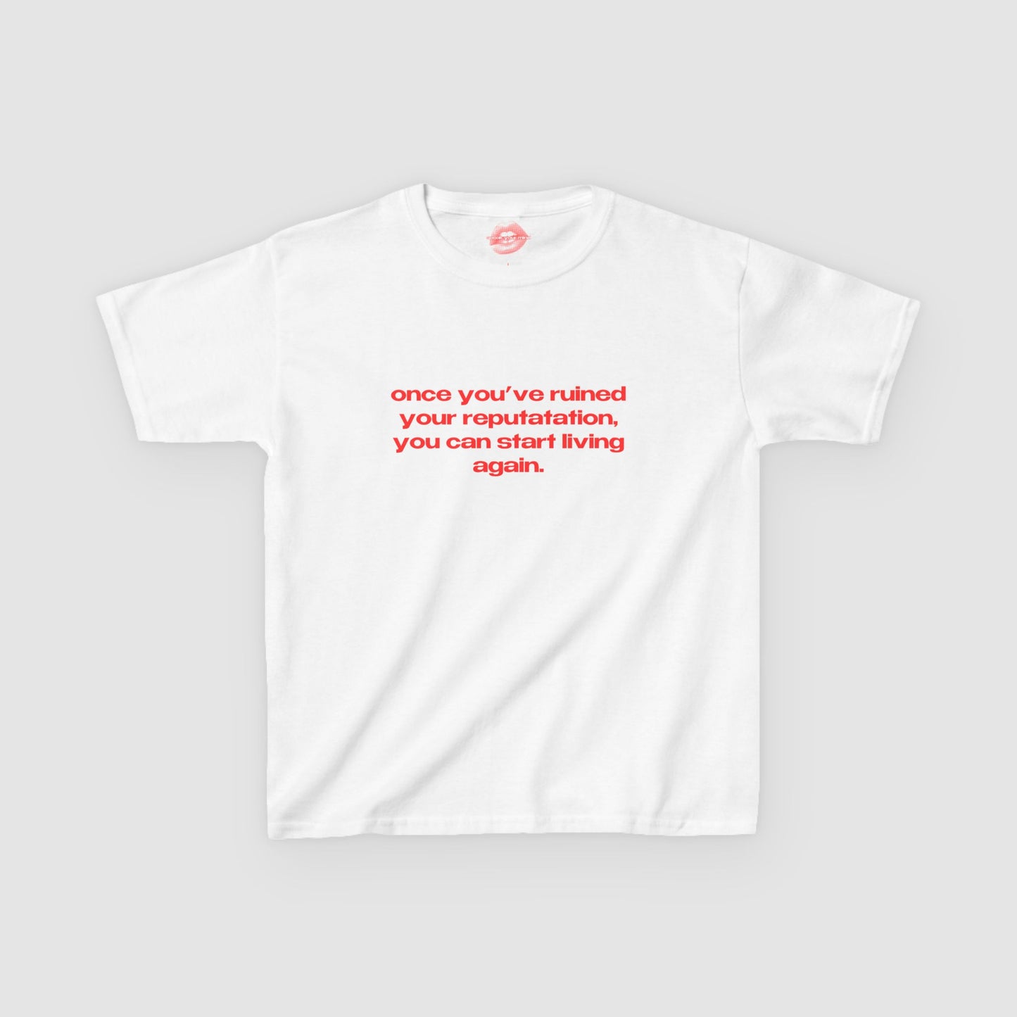 "Once You've Ruined Your Reputation, You Can Start Living Again." | Text Only | Baby Tee