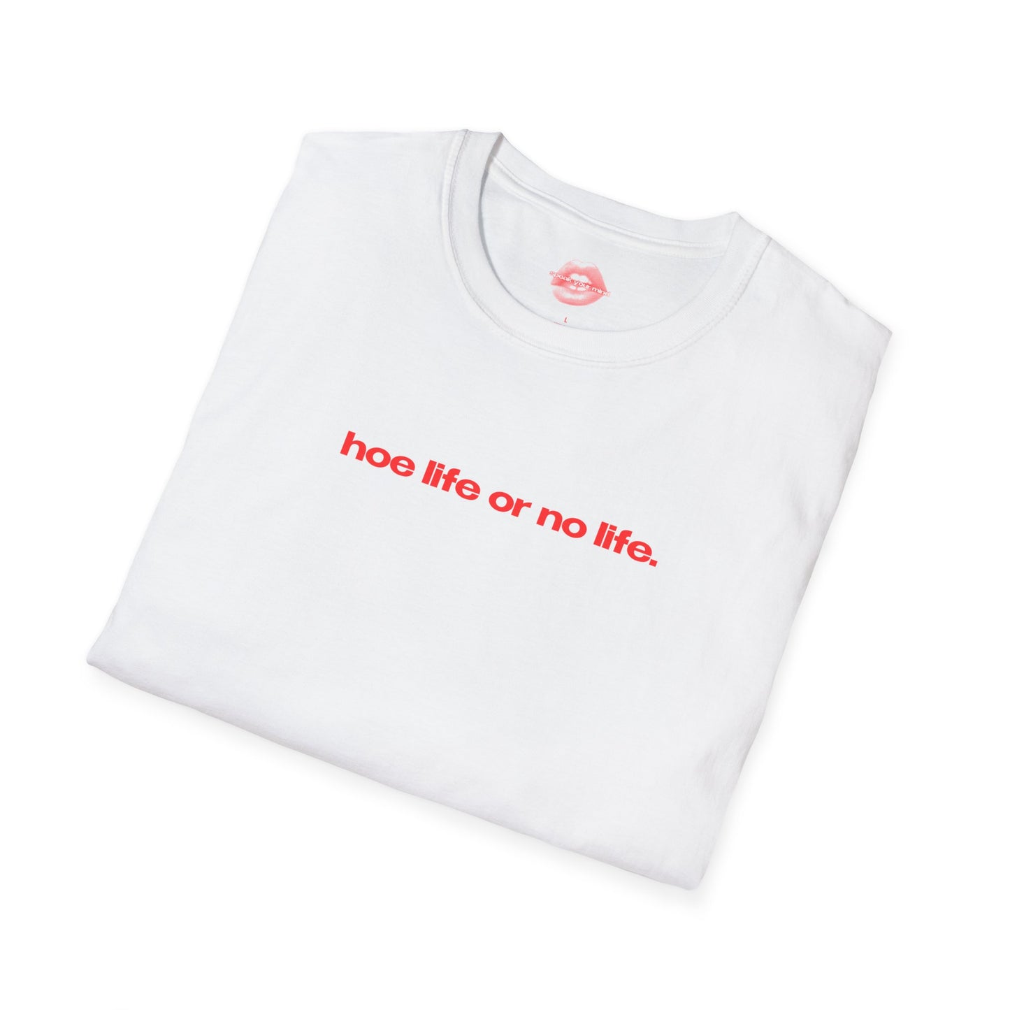 "Hoe Life Or No Life." | Text Only | T-Shirt