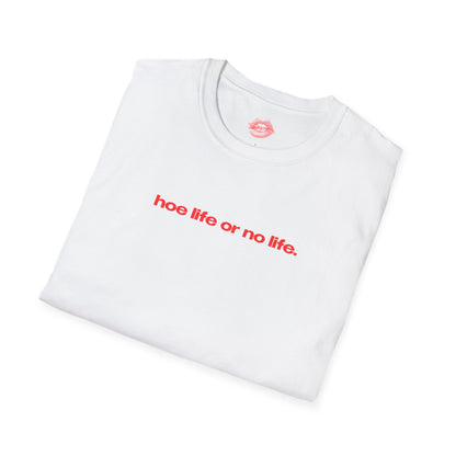 "Hoe Life Or No Life." | Text Only | T-Shirt